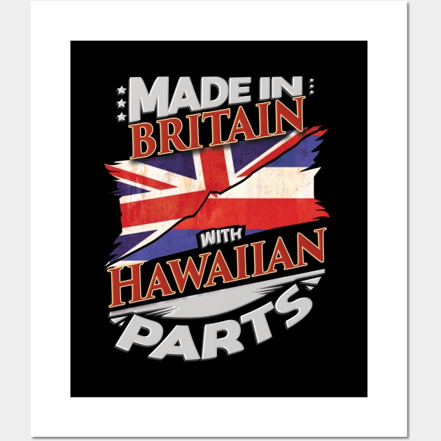 Made In Britain With Hawaiian Parts - Gift for Hawaiian From Hawaii Wall Art by Country Flags